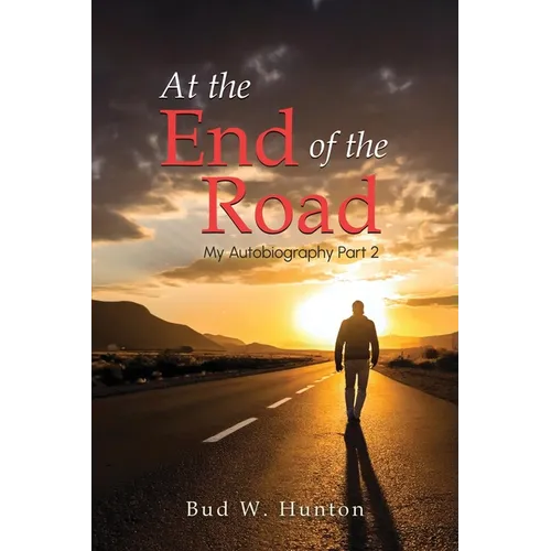 The Autobiography of Bud W. Hunton: Part 2: At the End Of The Road