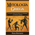 Mitología Griega: Una guía sobre los dioses, la mitología y el folclore griegos