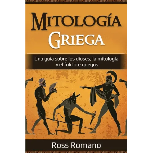 Mitología Griega: Una guía sobre los dioses, la mitología y el folclore griegos
