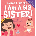 I Have A Big Job. I Am A Big Sister: An Affirmation-Themed Toddler Book About Getting A Sibling (Ages 2-4)