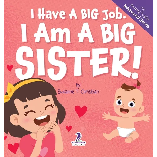 I Have A Big Job. I Am A Big Sister: An Affirmation-Themed Toddler Book About Getting A Sibling (Ages 2-4)