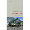 Building Bern: Contemporary Architecture Guide 1990-2010