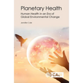 Planetary Health: Human Health in an Era of Global Environmental Change