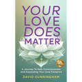 Your Love Does Matter: A Journey to New Consciousness and Expanding Your love Footprint
