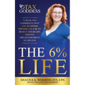 The 6% Life: 7 Strategies That Successful Entrepreneurs Use to Reengineer Their Life to Consistently Pay Less Than 6% in Taxes