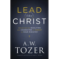 Lead Like Christ: Reflecting the Qualities and Character of Christ in Your Ministry