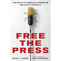 Free the Press: The Death of American Journalism and How to Revive It