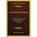 Practical Homemaking: A Textbook For Young Housekeepers (1914)