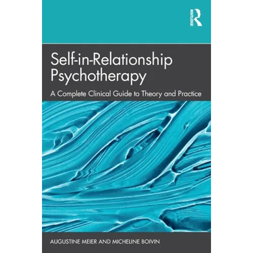 Self-In-Relationship Psychotherapy: A Complete Clinical Guide to Theory and Practice