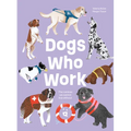 Dogs Who Work: The Canines We Cannot Live Without