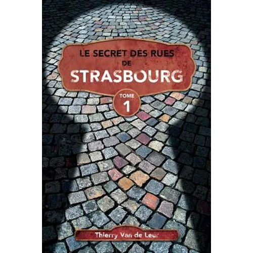 Le Secret des rues de Strasbourg - TOME 1