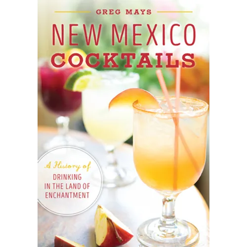 New Mexico Cocktails: A History of Drinking in the Land of Enchantment