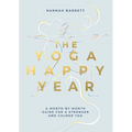 Yoga Happy Year: A Month-By-Month Guide for a Stronger and Calmer You