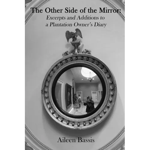 The Other Side of the Mirror: Excerpts and Additions to a Plantation Owner's Diary