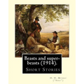 Beasts and super-beasts (1914). By: H. H. Munro ("Saki"), (short stories, including "The Lumber-Room"): Hector Hugh Munro (18 December 1870 - 14 Novem