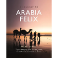 A Journey to Arabia Felix: Thirty Days on Foot and by Camel Through the Sultanate of Oman
