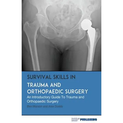 Survival Skills In Trauma and Orthopaedic Surgery: An Introductory Guide To Trauma and Orthopaedic Surgery