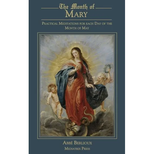 The Month of Mary: Practical Meditations for each Day of the Month of May: Practical