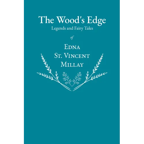 The Wood's Edge - Legends and Fairy Tales of Edna St. Vincent Millay
