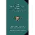The New Galt Cook Book: A Book Of Tried And Tested Recipes (1898)