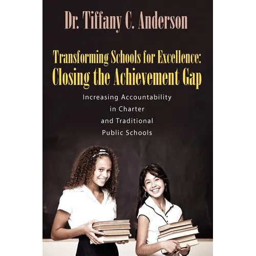 Transforming Schools for Excellence: Closing the Achievement Gap - Increasing Accountability in Charter and Traditional Public Schools
