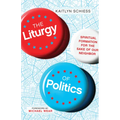 The Liturgy of Politics: Spiritual Formation for the Sake of Our Neighbor