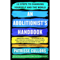 An Abolitionist's Handbook: 12 Steps to Changing Yourself and the World