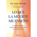 Lo Que La Muerte Me Enseñó. Los Cuatro Poderes de Las Experiencias Cercanas a la Muerte Que Cambiarán Tu Vida / What Death Taught Me