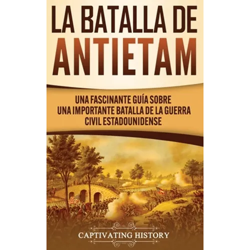 La Batalla de Antietam: Una Fascinante Guía sobre una Importante Batalla de la Guerra Civil Estadounidense