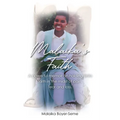 Malaika's Faith: A powerful memoir on holding onto faith in the midst of pain, fear and loss.