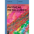 Physical Metallurgy: Metals, Alloys, Phase Transformations