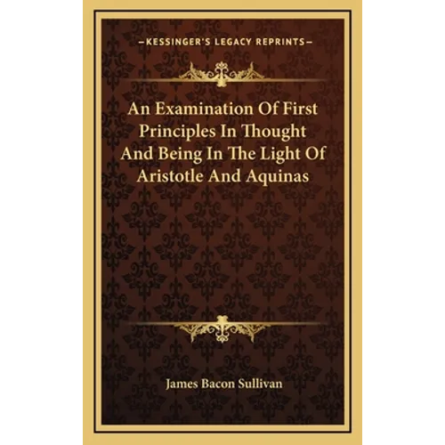 An Examination Of First Principles In Thought And Being In The Light Of Aristotle And Aquinas
