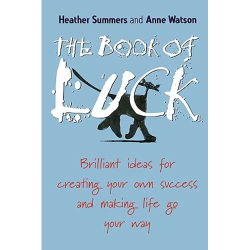 The Book of Luck: Brilliant Ideas for Creating Your Own Success and Making Life Go Your Way
