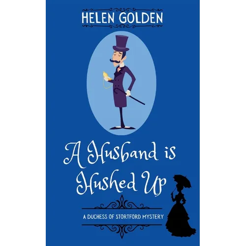 A Husband is Hushed Up (A Duchess of Stortford Mystery): A cozy Victorian Mystery