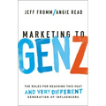 Marketing to Gen Z: The Rules for Reaching This Vast--And Very Different--Generation of Influencers