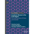Academic Women in the Arab Region: The Intersection of Class and Gender