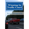 Winning In Traffic Court: I fight my traffic tickets in court, on my own . . . and I usually WIN. ANYONE CAN.