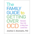 The Family Guide to Getting Over Ocd: Reclaim Your Life and Help Your Loved One