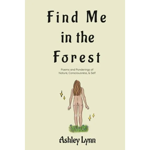 Find Me in the Forest: Poems and Ponderings of Nature, Consciousness, and Self
