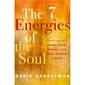 The 7 Energies of the Soul: Awaken Your Inner Creator, Healer, Warrior, Lover, Artist, Explorer, and Master