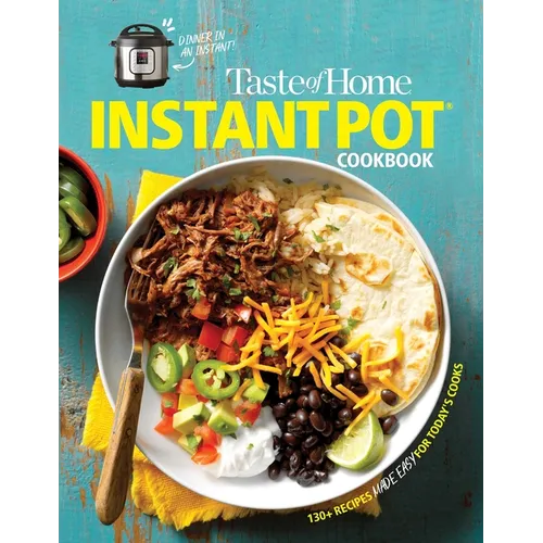 Taste of Home Instant Pot Cookbook: Savor 111 Must-Have Recipes Made Easy in the Instant Pot