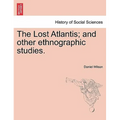 The Lost Atlantis; And Other Ethnographic Studies.
