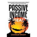 Passive Income: Ideas - 35 Best, Proven Business Ideas for Building Financial Freedom in the New Economy - Includes Affiliate Marketing, Blogging, Dro