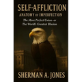 Self Affliction Anatomy of Imperfection: The More Perfect Union -- or The World's Greatest Illusion: The More Perfect Union--or The World's Greatest I