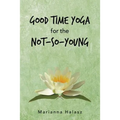 Good Time Yoga for the Not-So-Young