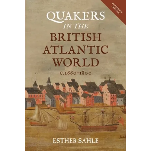 Quakers in the British Atlantic World, C.1660-1800