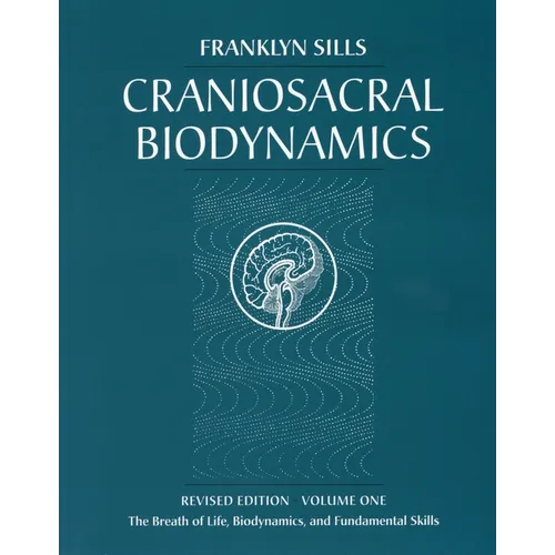 Craniosacral Biodynamics: Volume One: The Breath of Life, Biodynamics, and Fundamental Skills