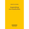 Ausgestaltung Von Grundrechten: Grundlagen Und Grundzuge Einer Dogmatik Der Grundrechtsgestaltung Unter Besonderer Berucksichtigung Der Vertragsfreihe