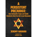 A Persistent Prejudice: Anti-Semitic Tropes and Double Standards in the Anti-Israel Movement