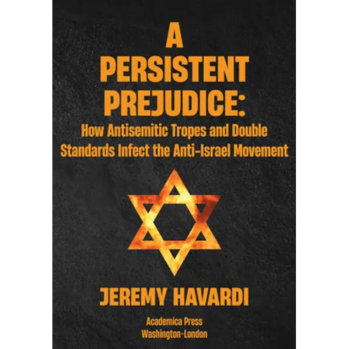 A Persistent Prejudice: Anti-Semitic Tropes and Double Standards in the Anti-Israel Movement